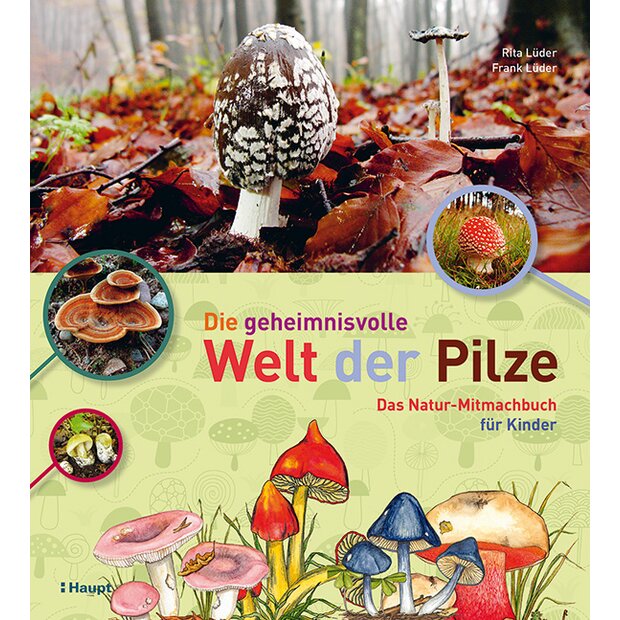 Die geheimnisvolle Welt der Pilze - Das Natur-Mitmachbuch für Kinder, Lüder, Rita, Lüder, Frank, ISBN: 978-3-258-07911-0