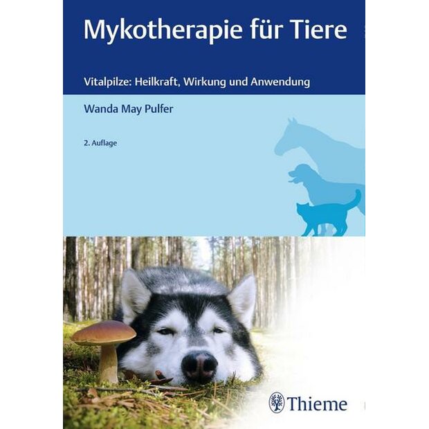 Mykotherapie für Tiere - Vitalpilze: Heilkraft, Wirkung und Anwendung,  2. Auflage, Wanda May Pulfer, ISBN 978-3-13-242730-3