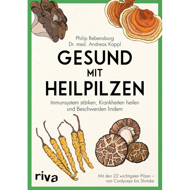 Gesund mit Heilpilzen, Philip Rebensburg, Dr.med. Andreas Kappl ISBN: 978-3-7423-0521-3 (GERMAN LANGUAGE)