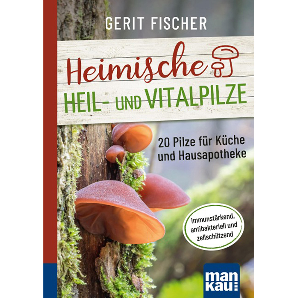 Heimische Heil- und Vitalpilze. Kompakt-Ratgeber - 3. Auflage